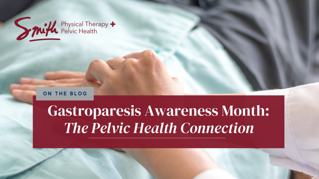 Gastroparesis Awareness Month: The Pelvic Health Connection